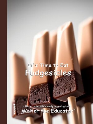 cover image of It's Time to Eat Fudgesicles